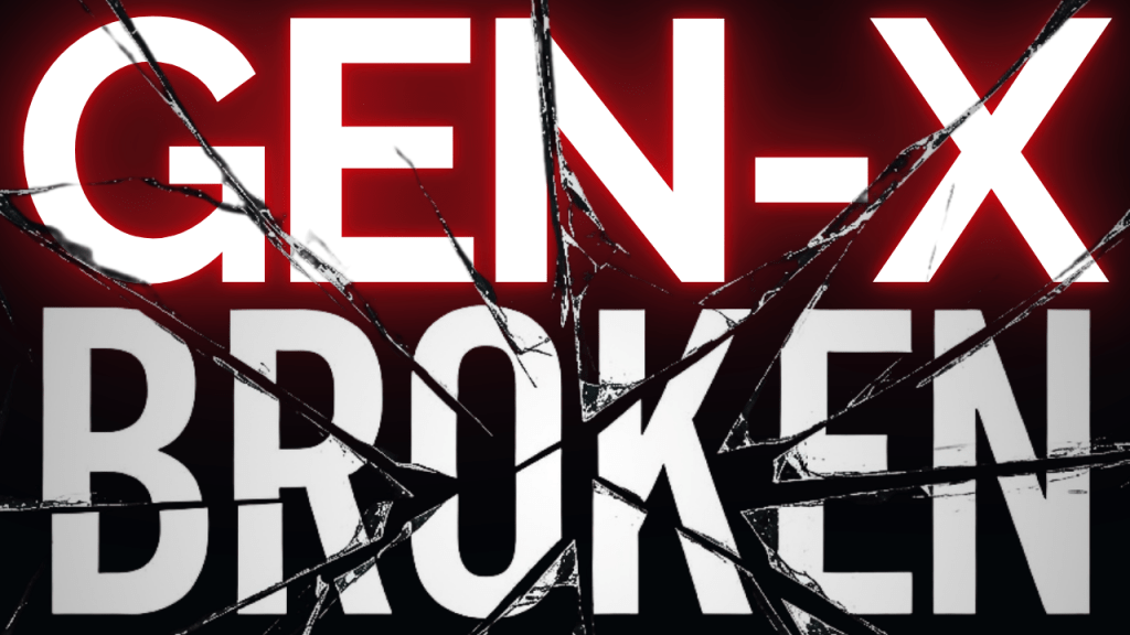 Gen X is BROKEN! Here Are 4 Reasons Why That Is A Good Thing.